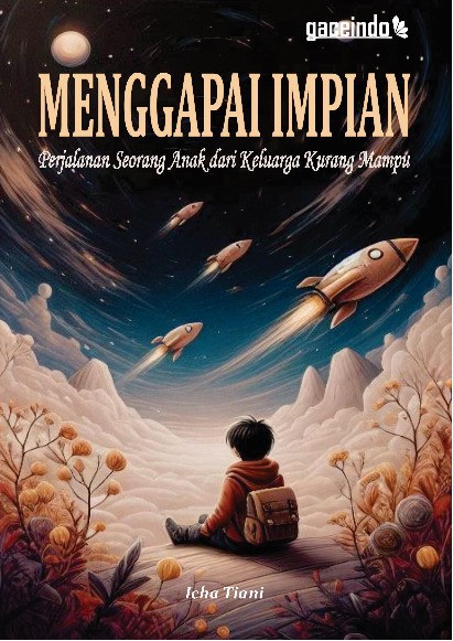MENGGAPAI IMPIAN Perjalanan Seorang Anak dari Keluarga Kurang Mampu